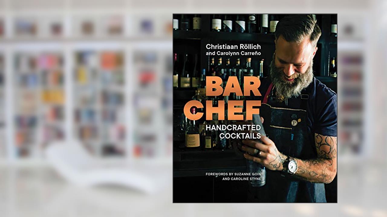 Bar Chef: Handcrafted Cocktails, written by Christiaan Rollich; Carolynn Carreño