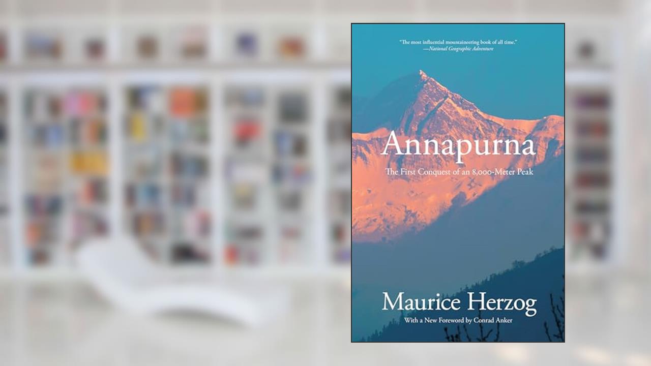 Annapurna: The First Conquest Of An 8,000-Meter Peak, written by Maurice Herzog