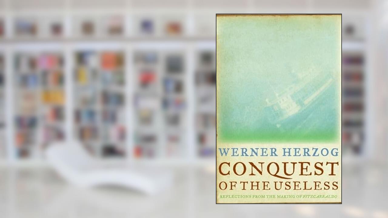 Conquest of the Useless: Reflections from the Making of Fitzcarraldo, written by Werner Herzog