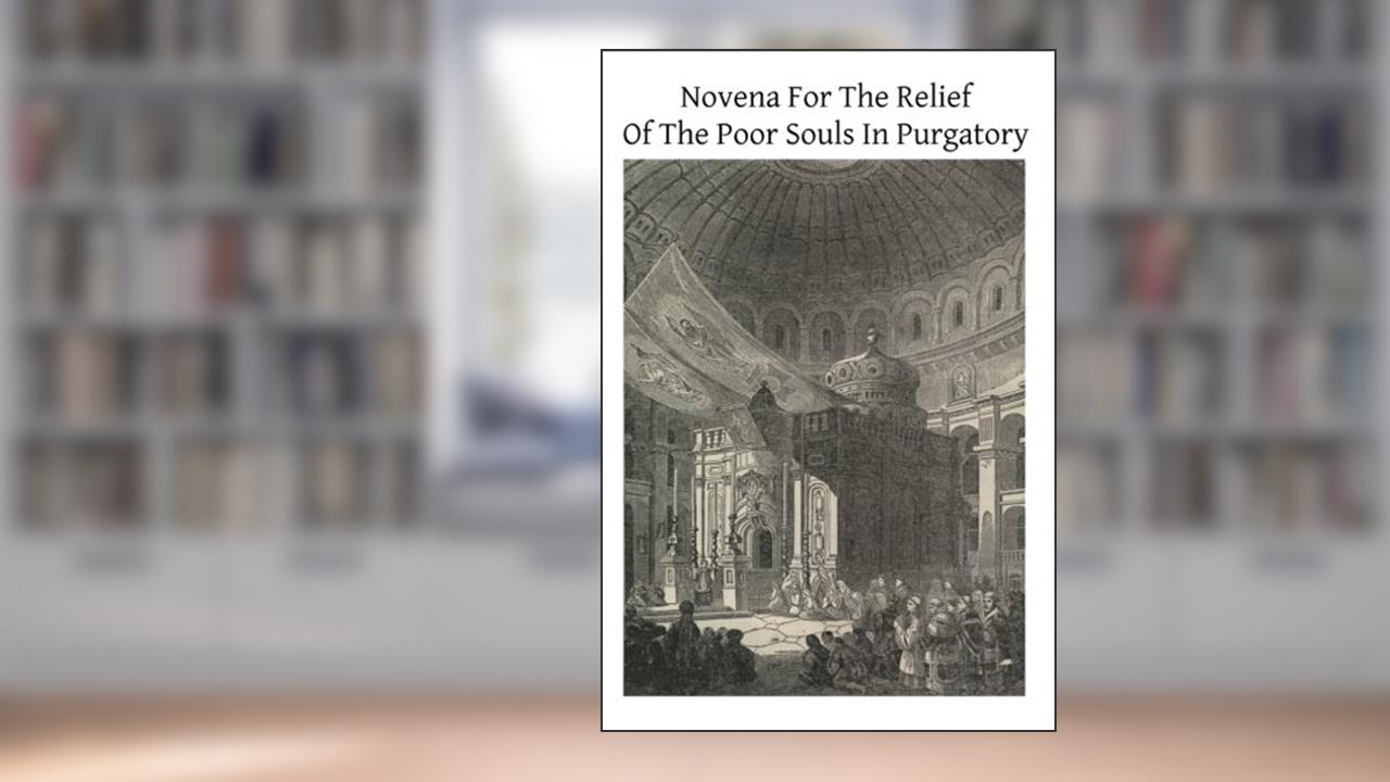 Novena For The Relief Of The Poor Souls In Purgatory, written by Fr. J F Durin; Brother Hermenegild TOSF