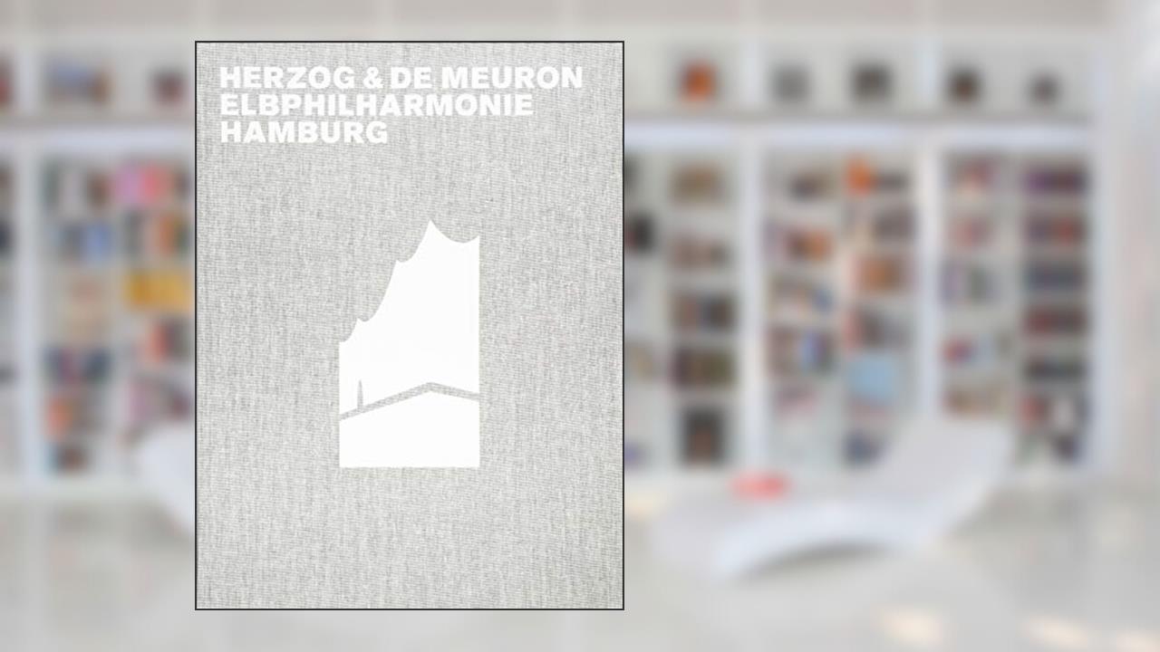 Herzog & de Meuron Elbphilharmonie Hamburg, written by Gerhard Mack