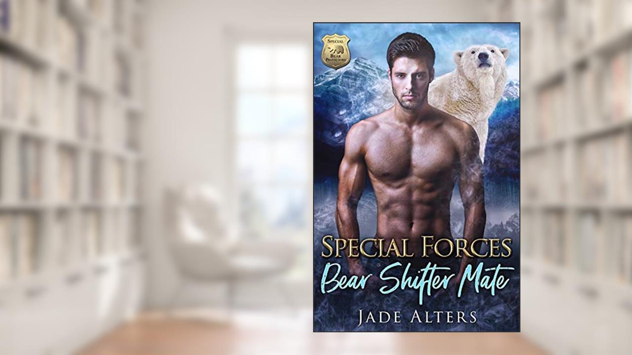 Special Forces Bear Shifter Mate: A Paranormal Military Romance (Special Bear Protectors), written by Jade Alters