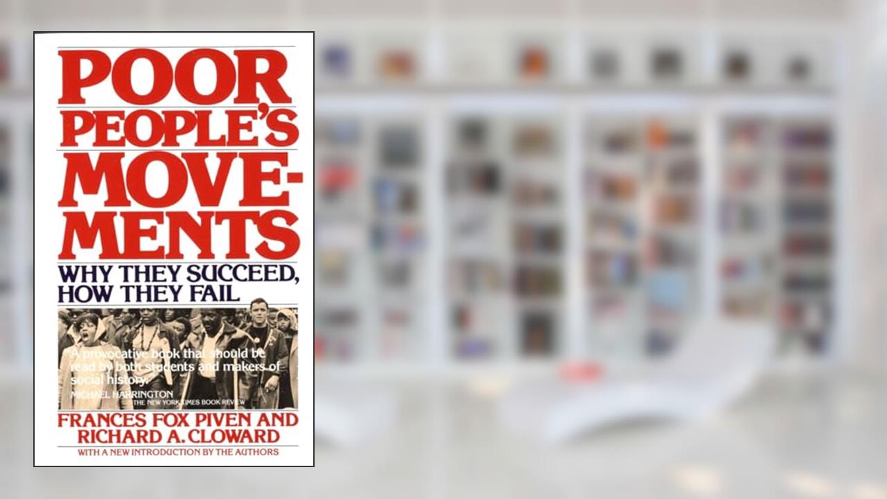 Poor People's Movements: Why They Succeed, How They Fail, written by Frances Fox Piven; Richard Cloward