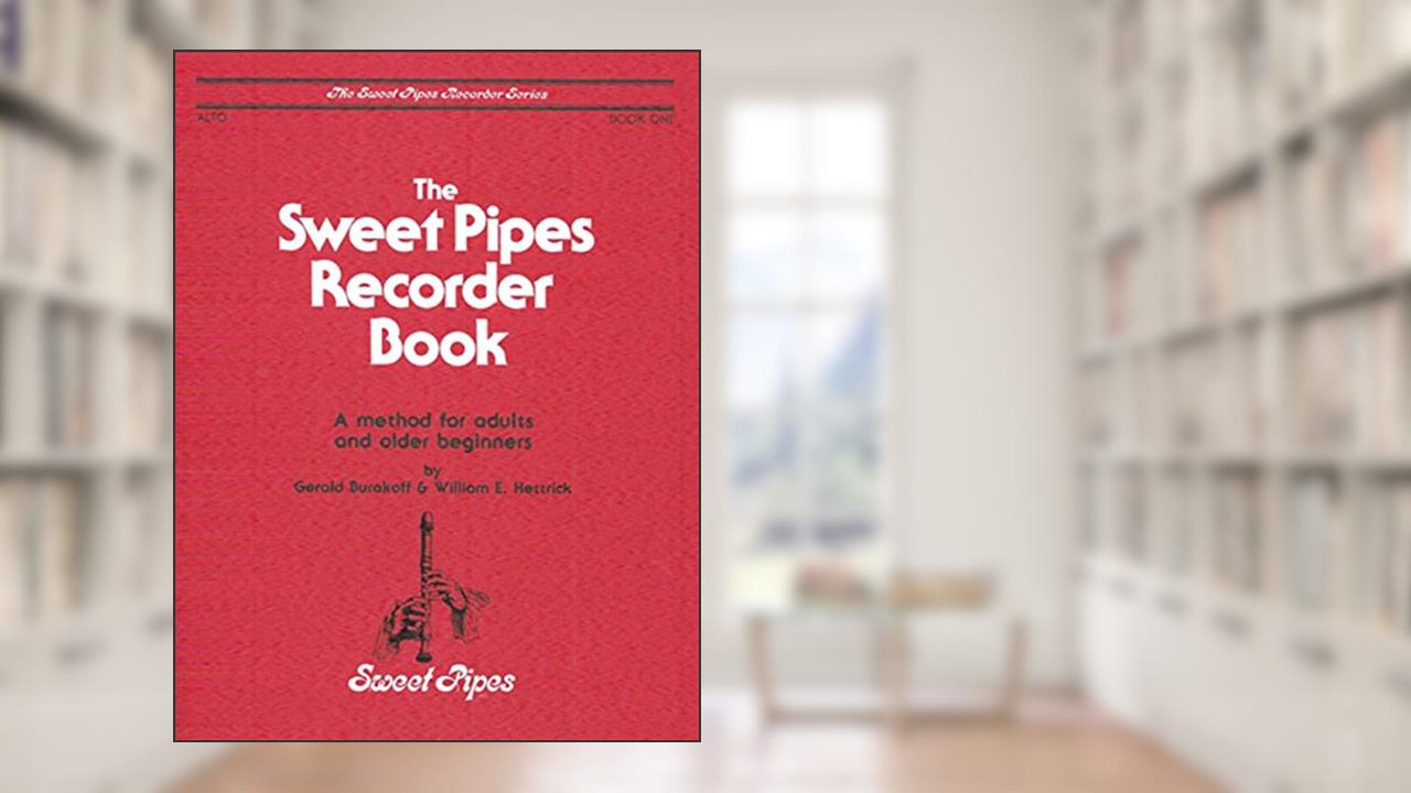 SP2318 - The Sweet Pipes Recorder Book - Alto - Book 1, written by Gerald Burakoff; William E. Hettrick