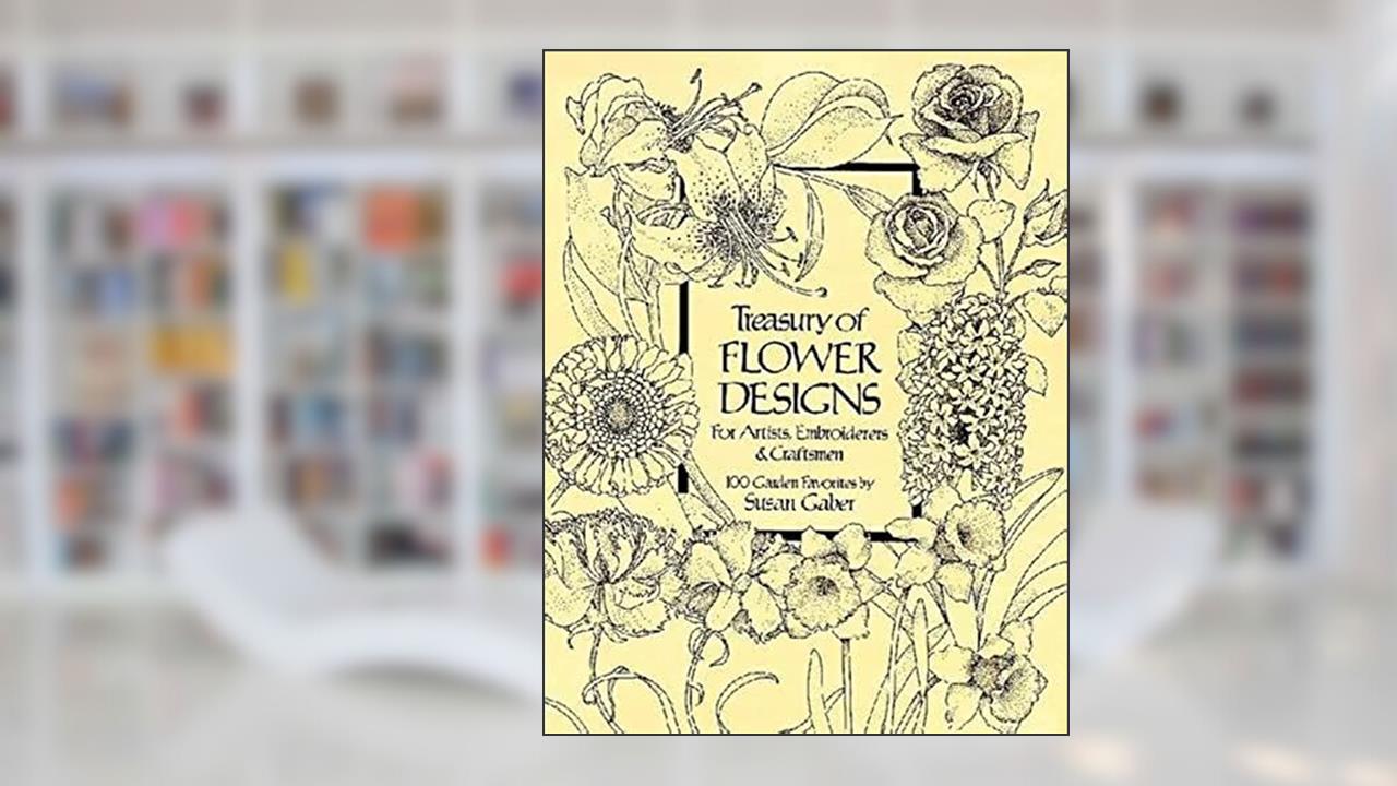 Treasury of Flower Designs for Artists, Embroiderers and Craftsmen (Dover Pictorial Archive), written by Susan Gaber