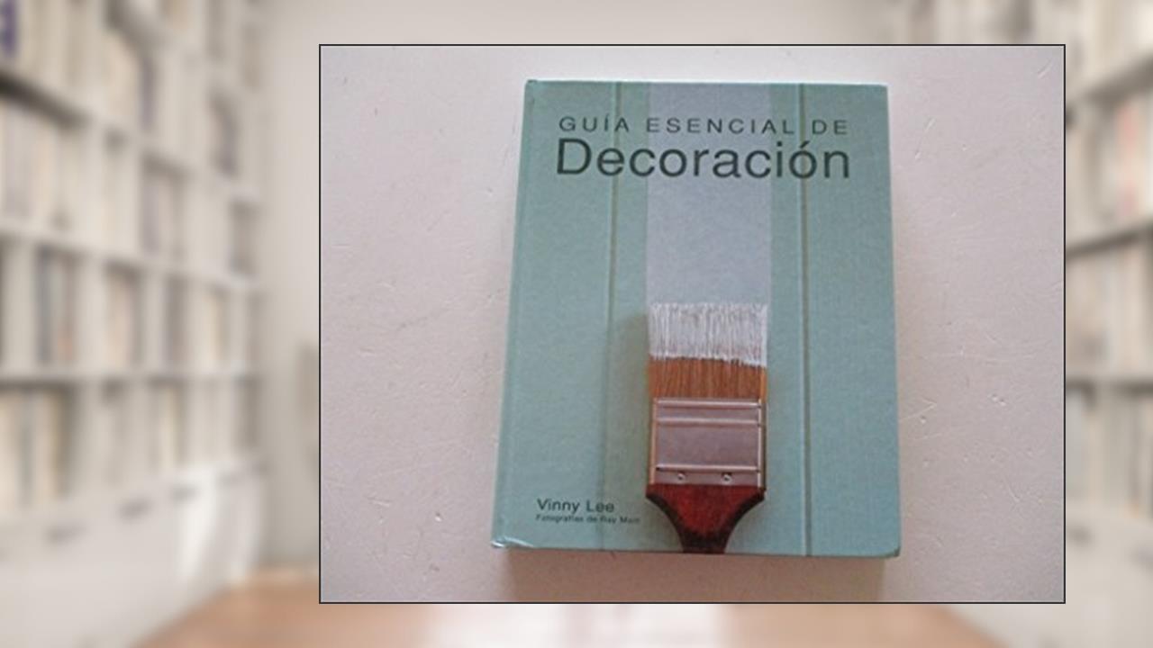 Guía esencial de decoración (Guías esenciales series), written by Vinny Lee