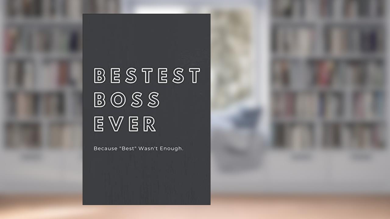 Bestest Boss Ever - Because, "best" wasn't enough: 6x9 matt-finish journal for Boss's day funny gag gift dairy notebook, written by Dreamy Vibes Publishing