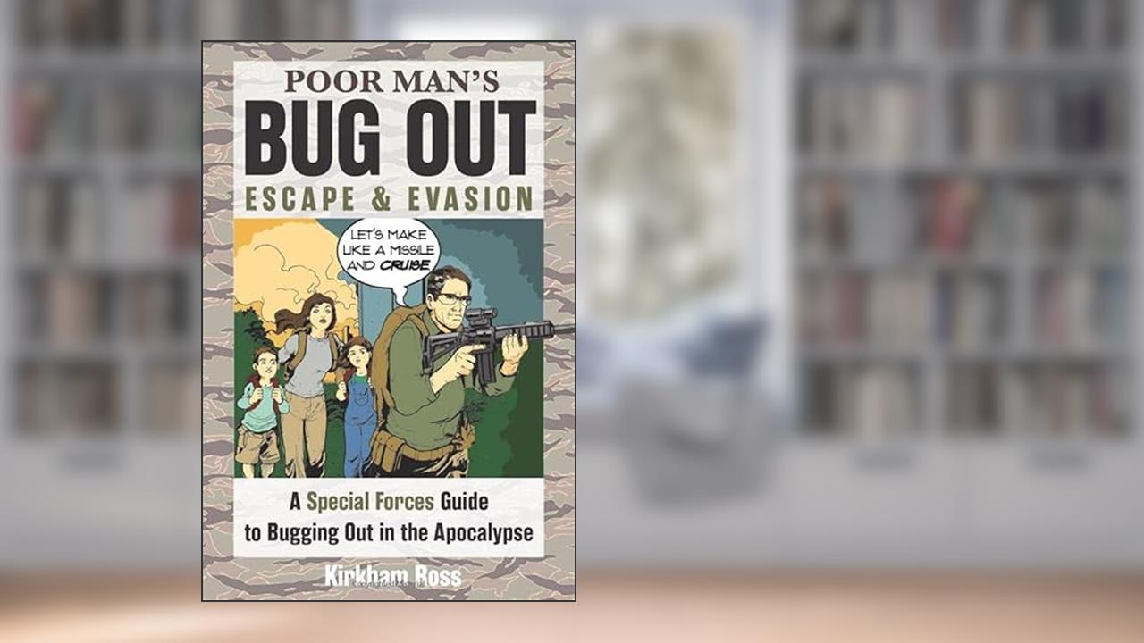 Poor Man's Bug Out, Escape and Evasion: A Special Forces Guide to Bugging Out in the Apocalypse (ReadyMan Info-comics), written by Kirkham Ross