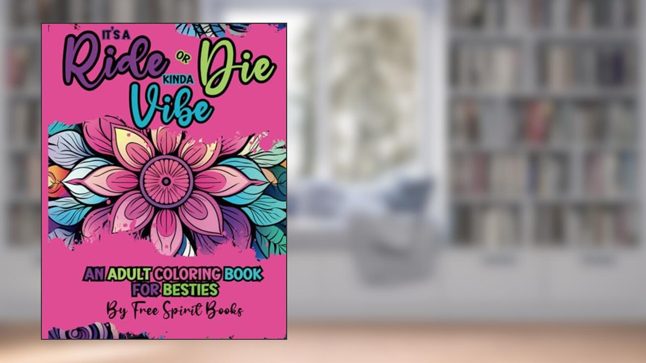 IT'S A RIDE OR DIE KINDA VIBE ADULT BEST FRIENDS COLORING BOOK: The Bestest Best Friends Adult Coloring Book, written by Free Spirit Books