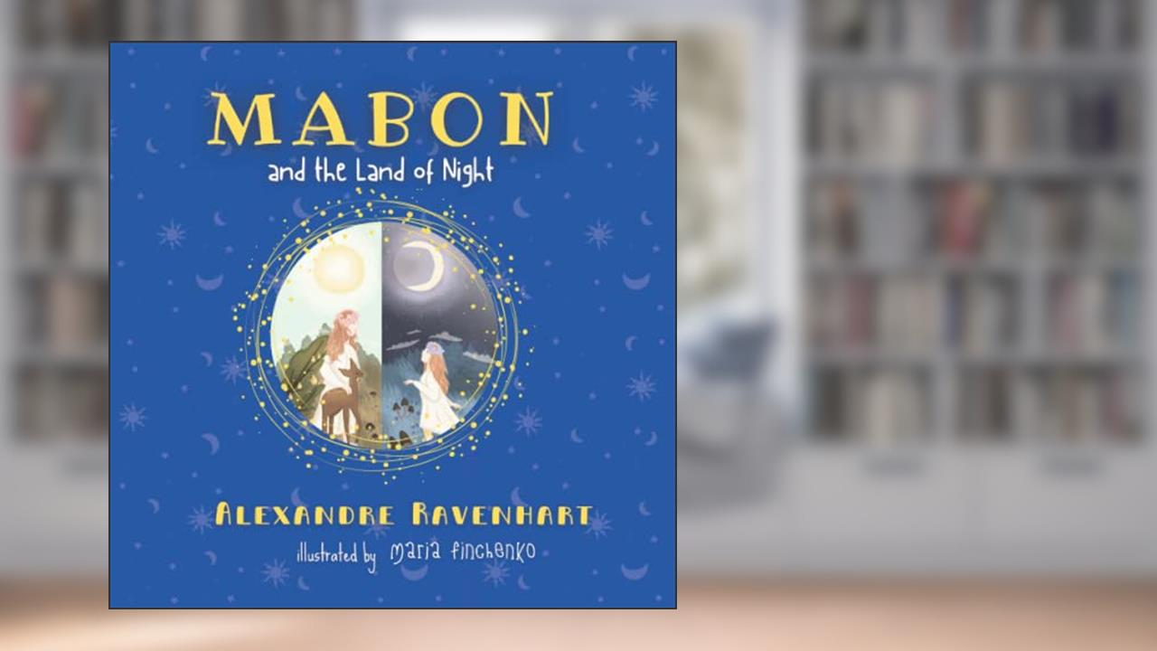 Mabon and the Land of Night (The Songs of Sabbats), written by Alexandre Ravenhart; Maria Finchenko
