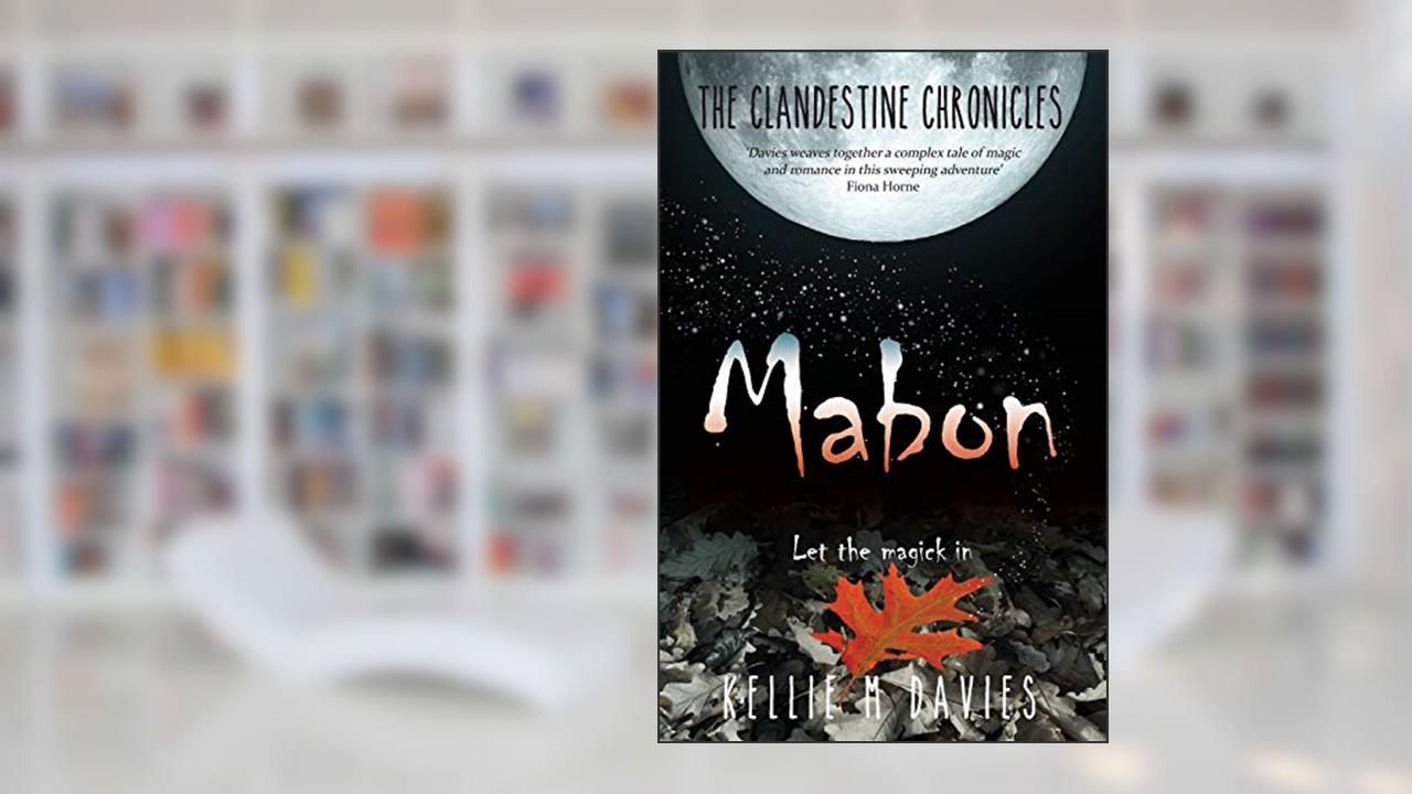 Mabon - The Clandestine Chronicles (book 1): A compelling YA witchcraft romance novel, written by Kellie M Davies