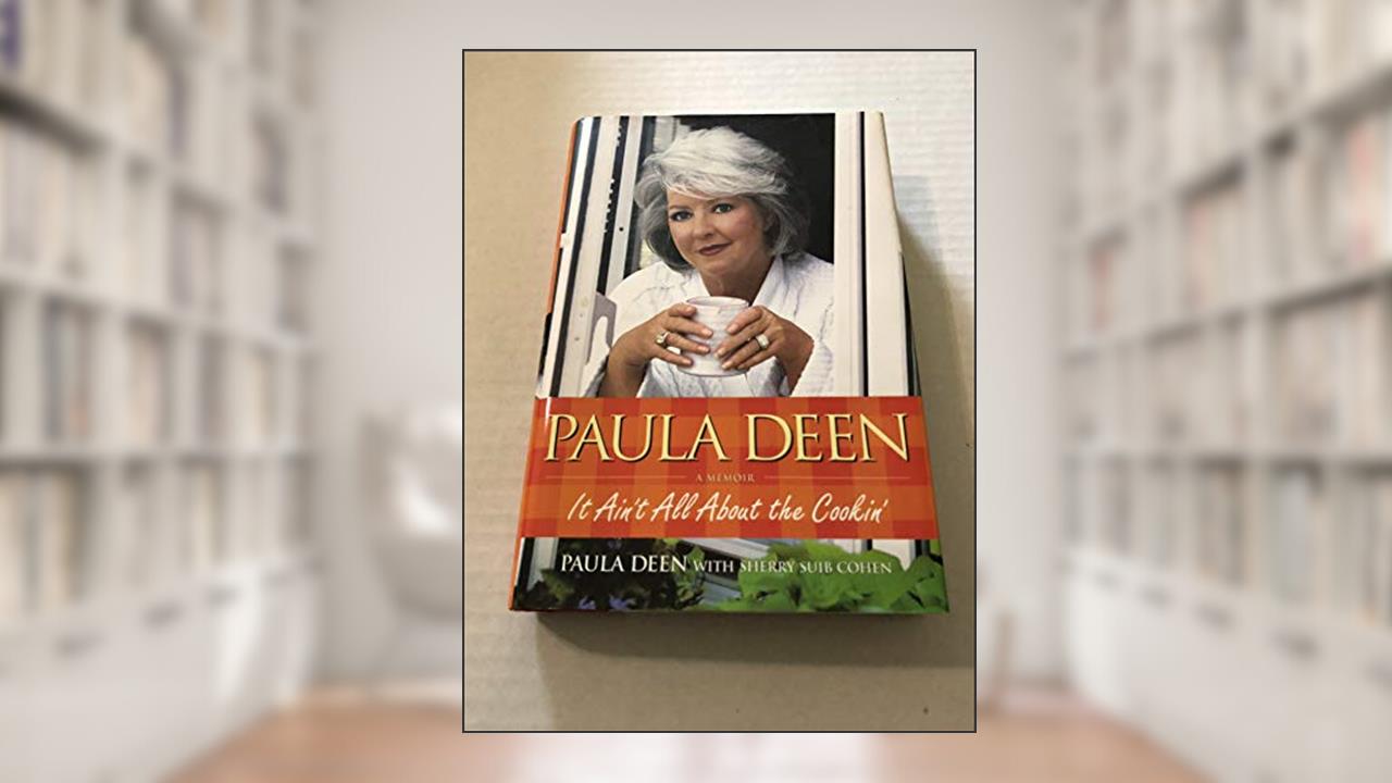 Paula Deen: It Ain't All About the Cookin', written by Paula Deen