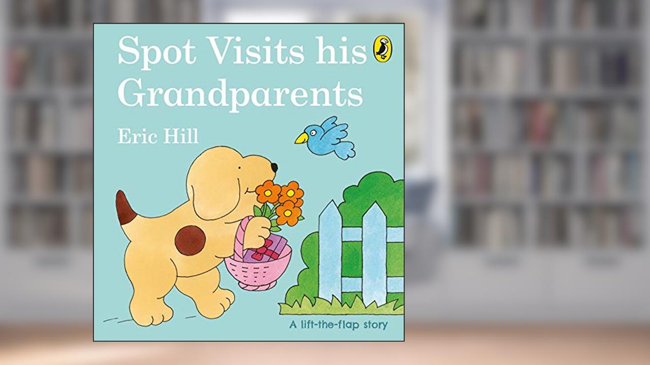 Spot Visits His Grandparents, written by Eric Hill