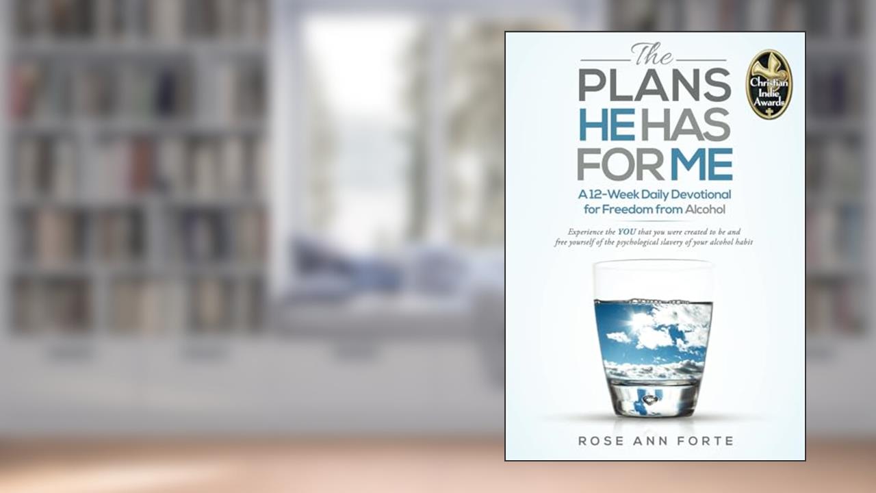 The Plans He Has For Me: A 12-Week Daily Devotional for Freedom from Alcohol (A New Mind, A New Life: Faith-Based Tools to Quit Drinking and Thrive), written by Rose Ann Forte