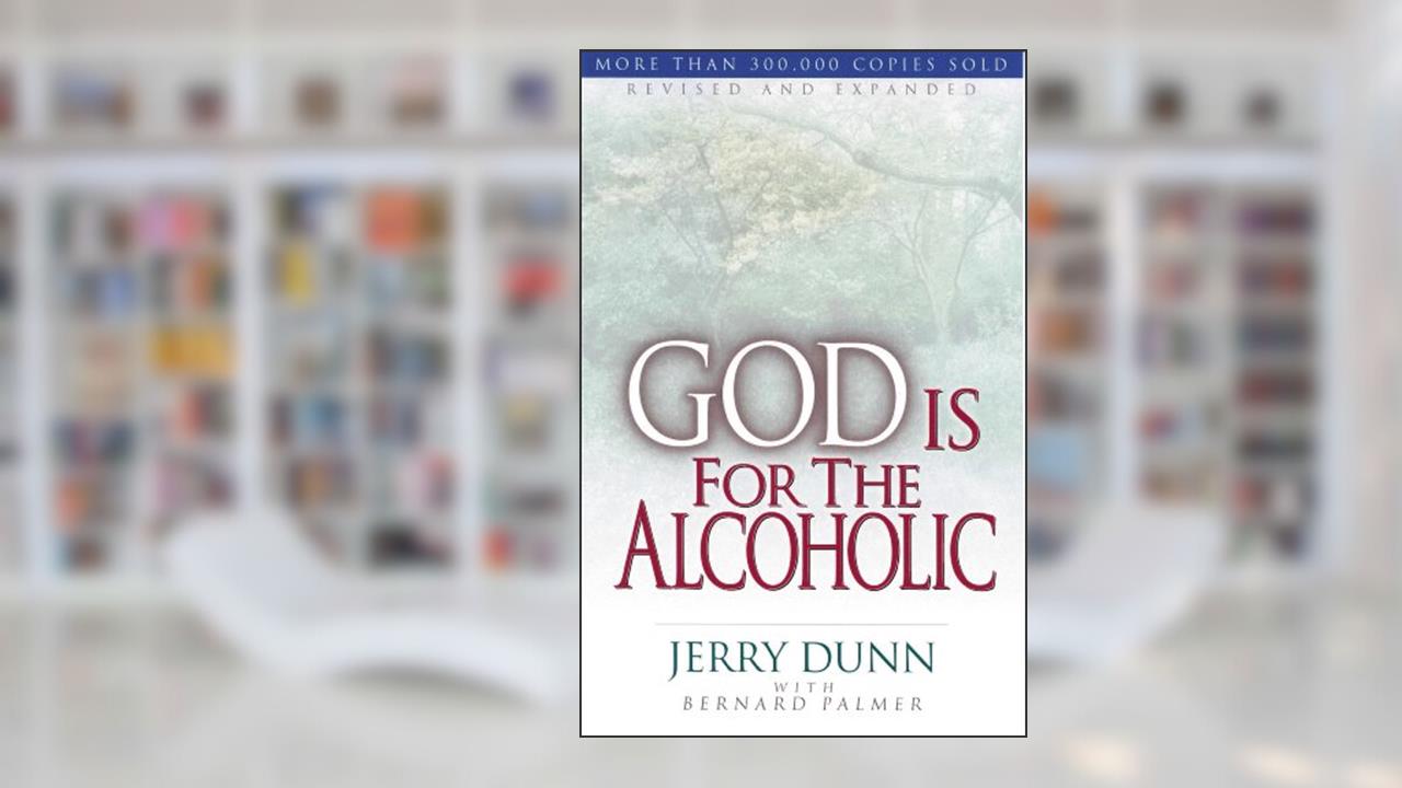 God is for the Alcoholic, written by Jerry Dunn