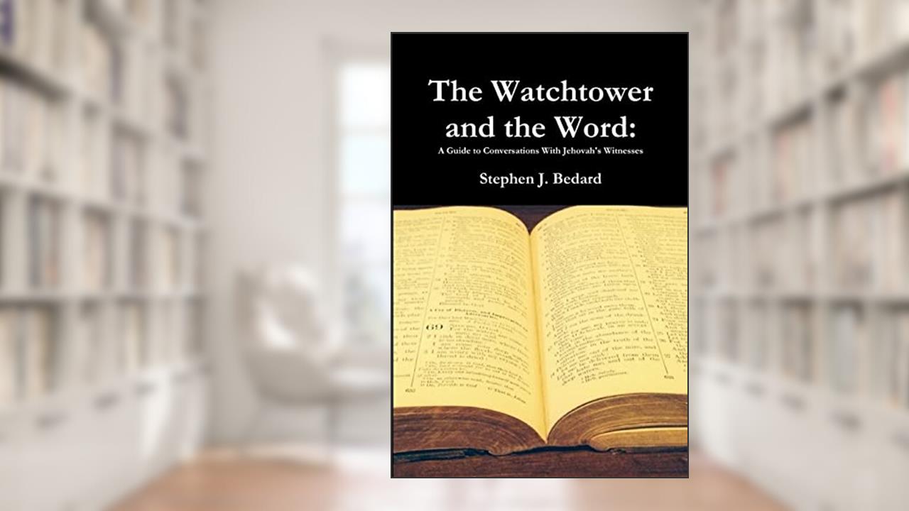 The Watchtower and the Word, written by Stephen J. Bedard