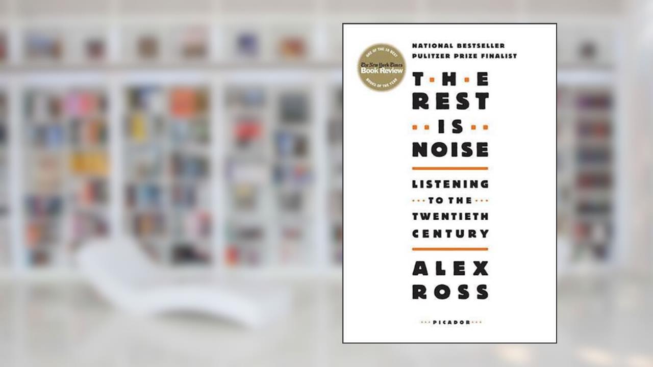 The Rest Is Noise: Listening to the Twentieth Century (PICADOR), written by Alex Ross