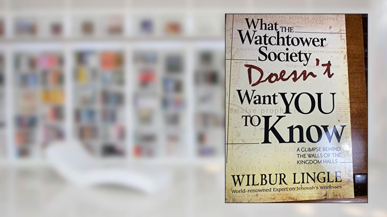 What the Watchtower Society Doesn't Want You to Know, written by Wilbur Lingle