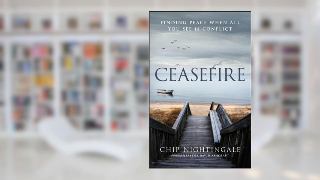 Ceasefire: Finding Peace When All You See Is Conflict, written by Chip Nightingale