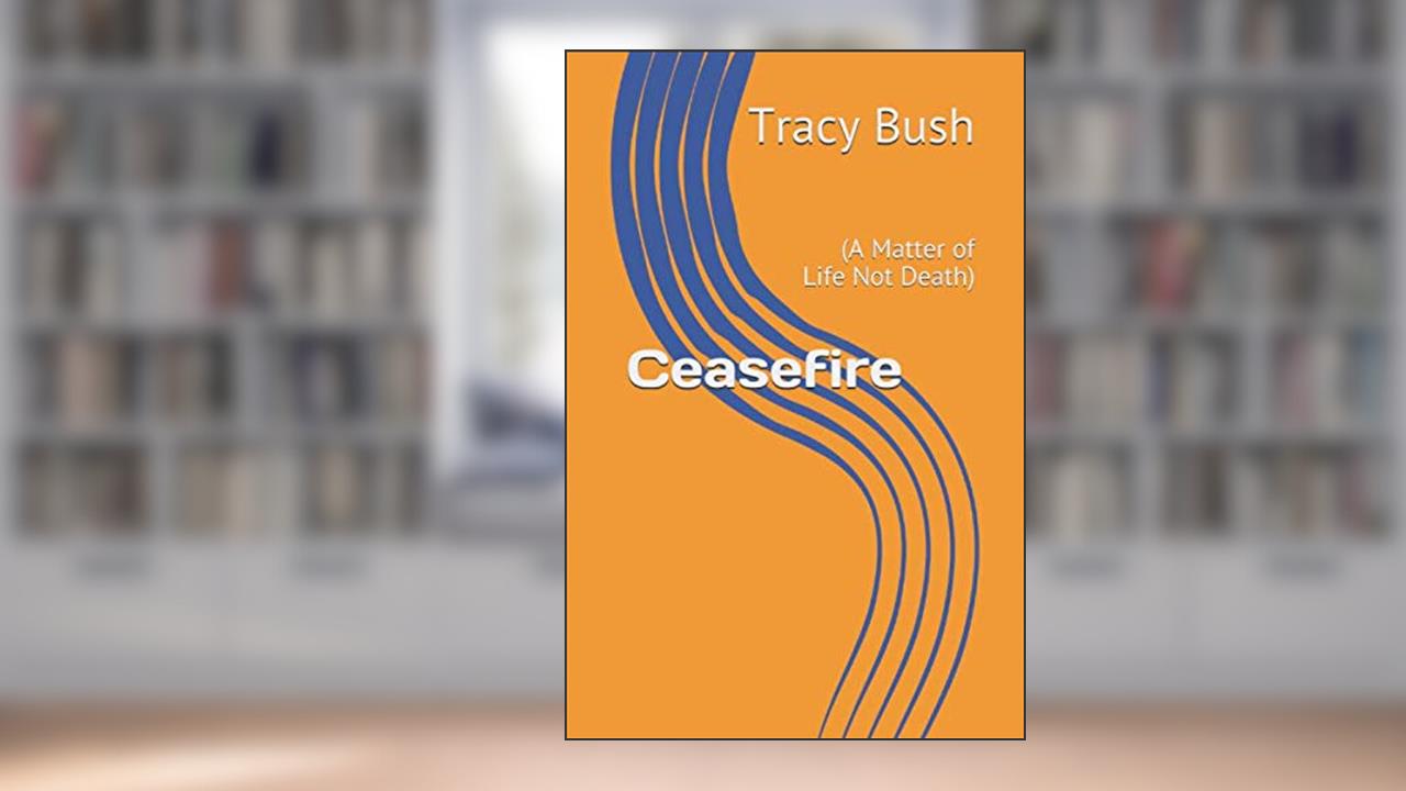 Ceasefire: (A Matter of Life Not Death), written by Bro. Tracy E. Bush
