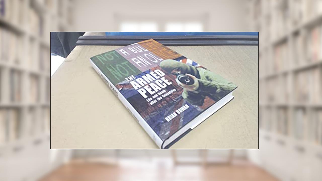 The Armed Peace: Life and Death after the Ceasefires, written by Brian Rowan