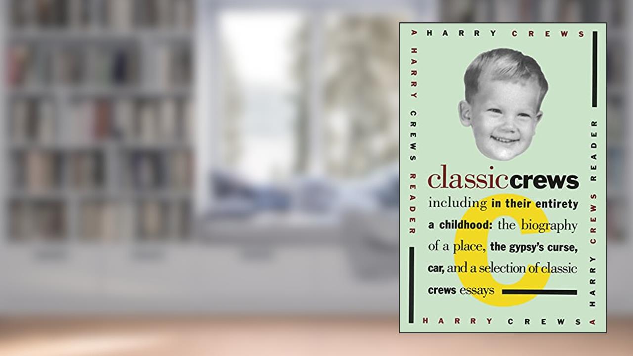 Classic Crews: A Harry Crews Reader, written by Harry Crews