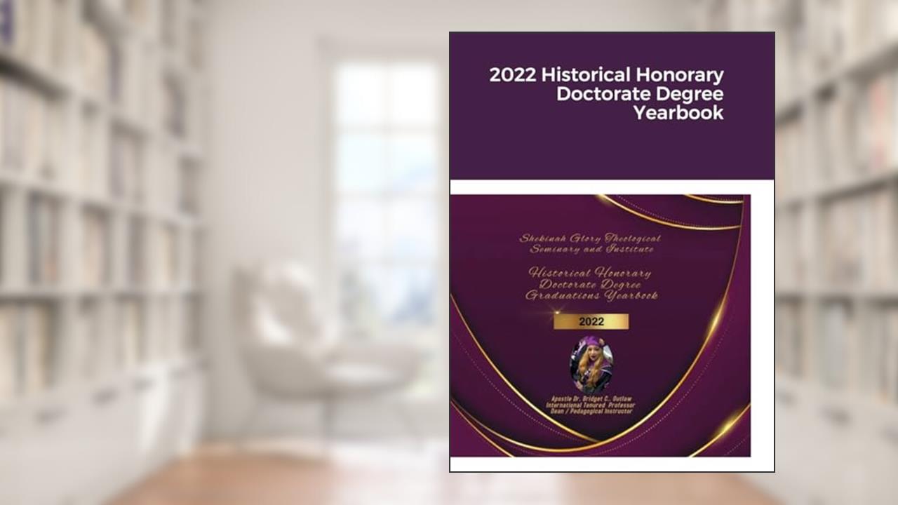 2022 Historical Honorary Doctorate Degree Yearbook, written by Dr Apostle Bridget Outlaw