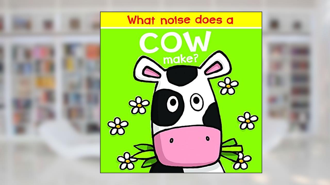 What Noise Does a Cow Make?, written by Nick Ackland