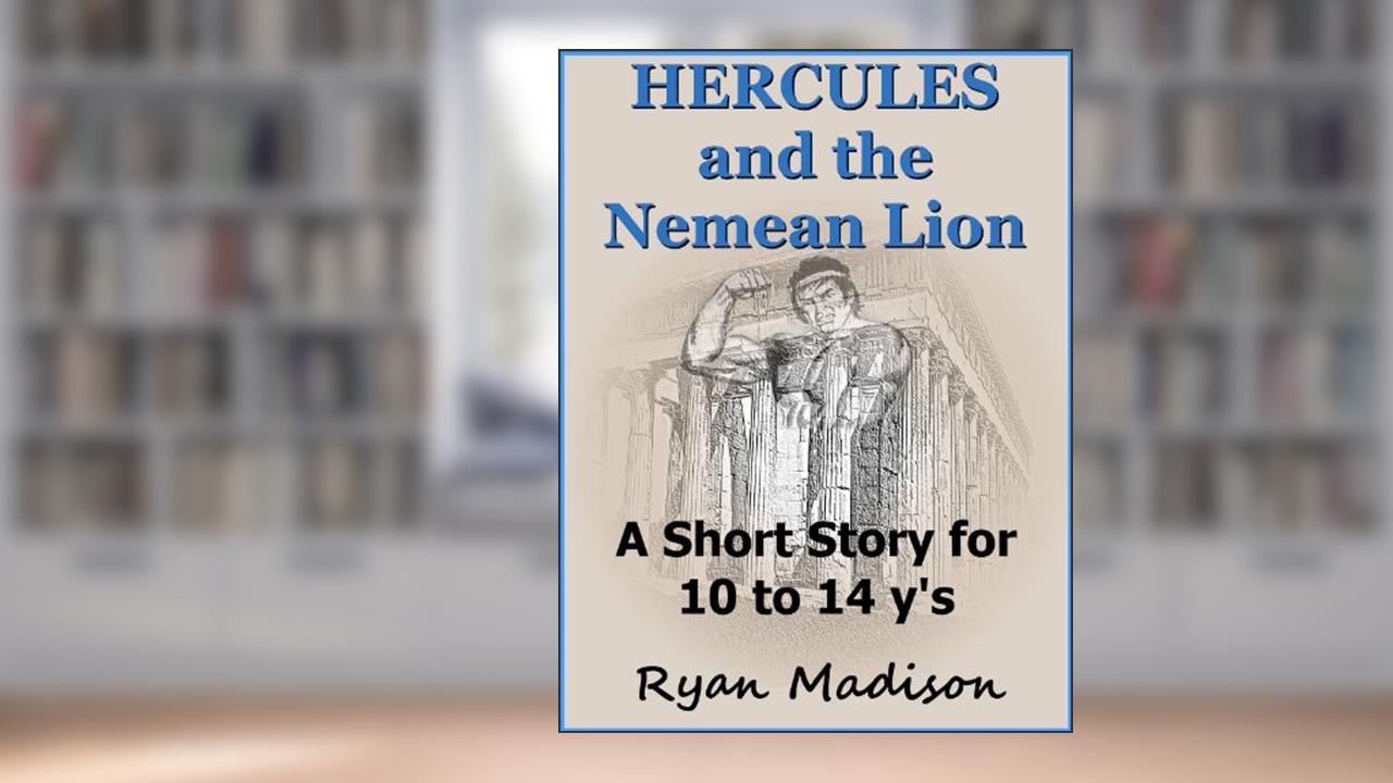 Hercules and the Nemean Lion (Hercules Labors Book 1), written by Ryan Madison