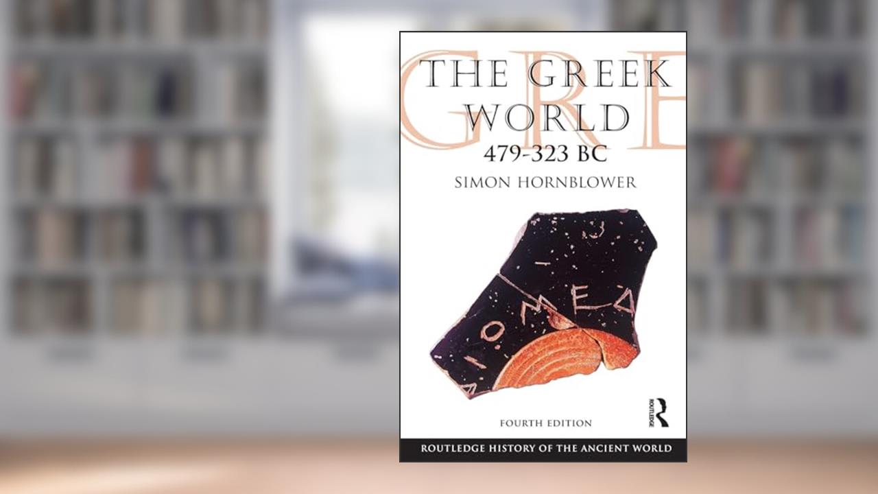 The Greek World 479-323 BC (The Routledge History of the Ancient World), written by Simon Hornblower