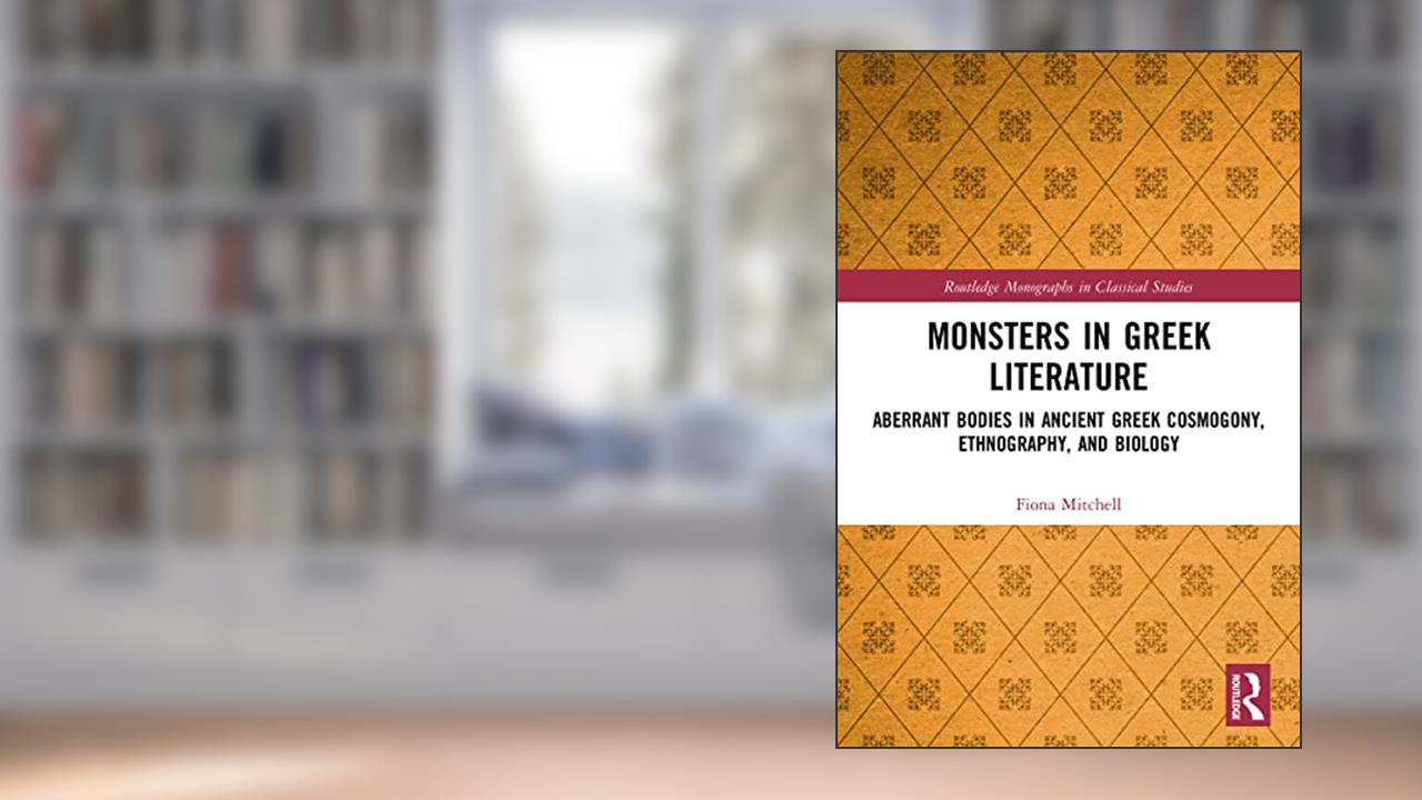 Monsters in Greek Literature (Routledge Monographs in Classical Studies), written by Fiona Mitchell