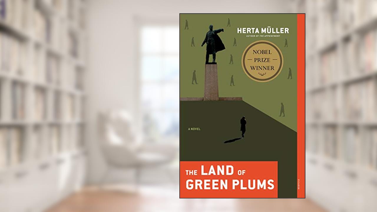 The Land of Green Plums: A Novel, written by Herta Müller