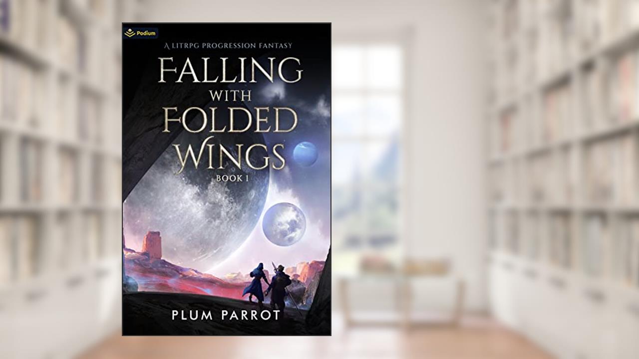 Falling with Folded Wings: A LitRPG Progression Fantasy, written by Plum Parrot