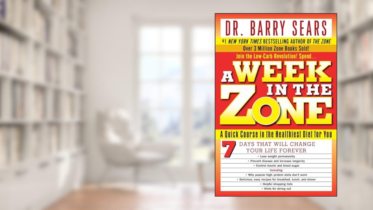 A Week in the Zone: A Quick Course in the Healthiest Diet for You, written by Barry Sears