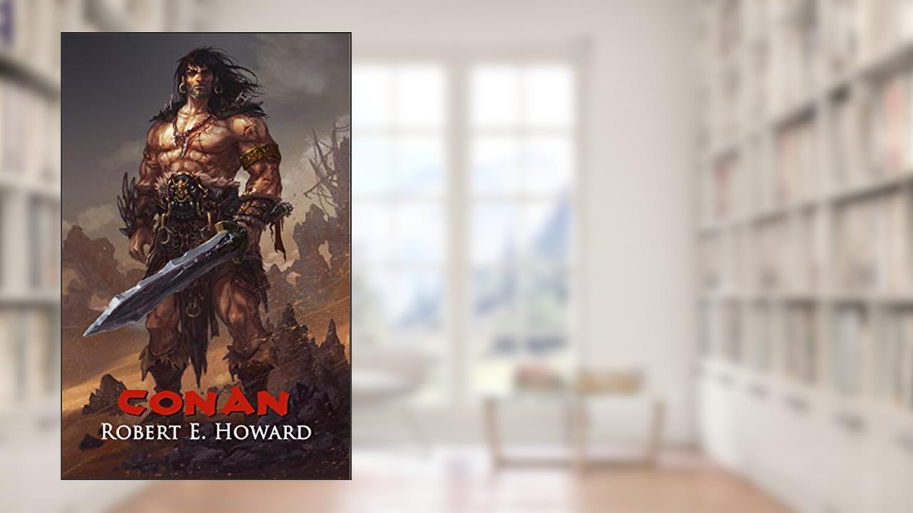 Conan: The Thief, The Conqueror, The King: The Collected Adventures of the World's Greatest Barbarian (Illustrated Edition), written by Robert E. Howard