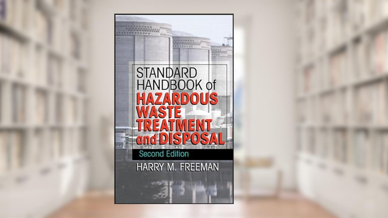 Standard Handbook of Hazardous Waste Treatment and Disposal, written by Harry M. Freeman