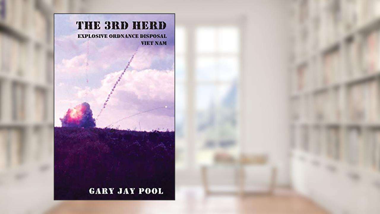 The 3rd Herd: Explosive Ordnance Disposal - South Viet Nam, written by Gary Jay Pool
