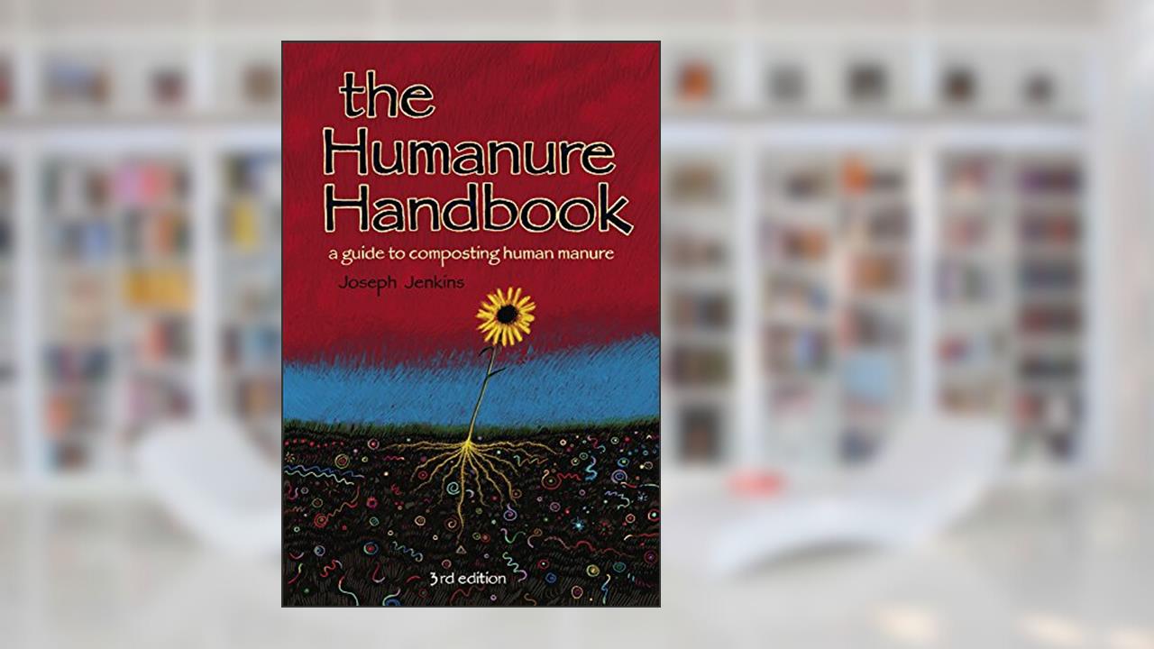 The Humanure Handbook: A Guide to Composting Human Manure, Third Edition, written by Joseph C. Jenkins