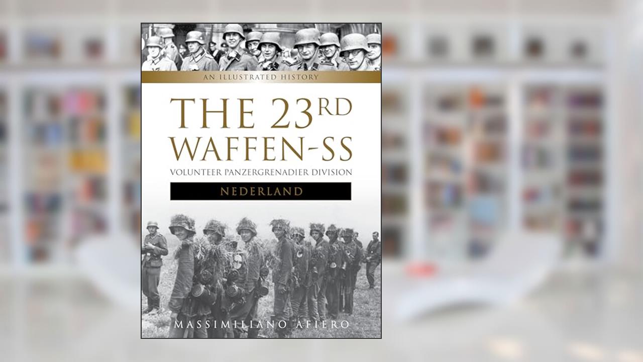 The 23rd Waffen-SS Volunteer Panzergrenadier Division Nederland: An Illustrated History (Divisions of the Waffen-SS, 2), written by Massimiliano Afiero