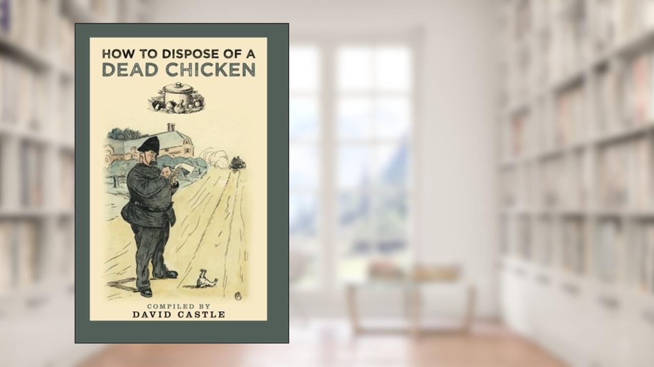 How to Dispose of a Dead Chicken, written by David Castle