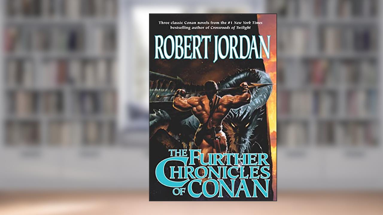 The Further Chronicles of Conan: Conan the Magnificent, Conan the Triumphant, and Conan the Victorious, written by Robert Jordan