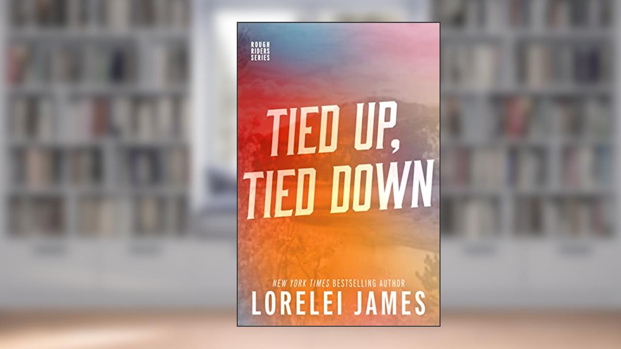 Tied Up, Tied Down (Rough Riders Book 4), written by Lorelei James