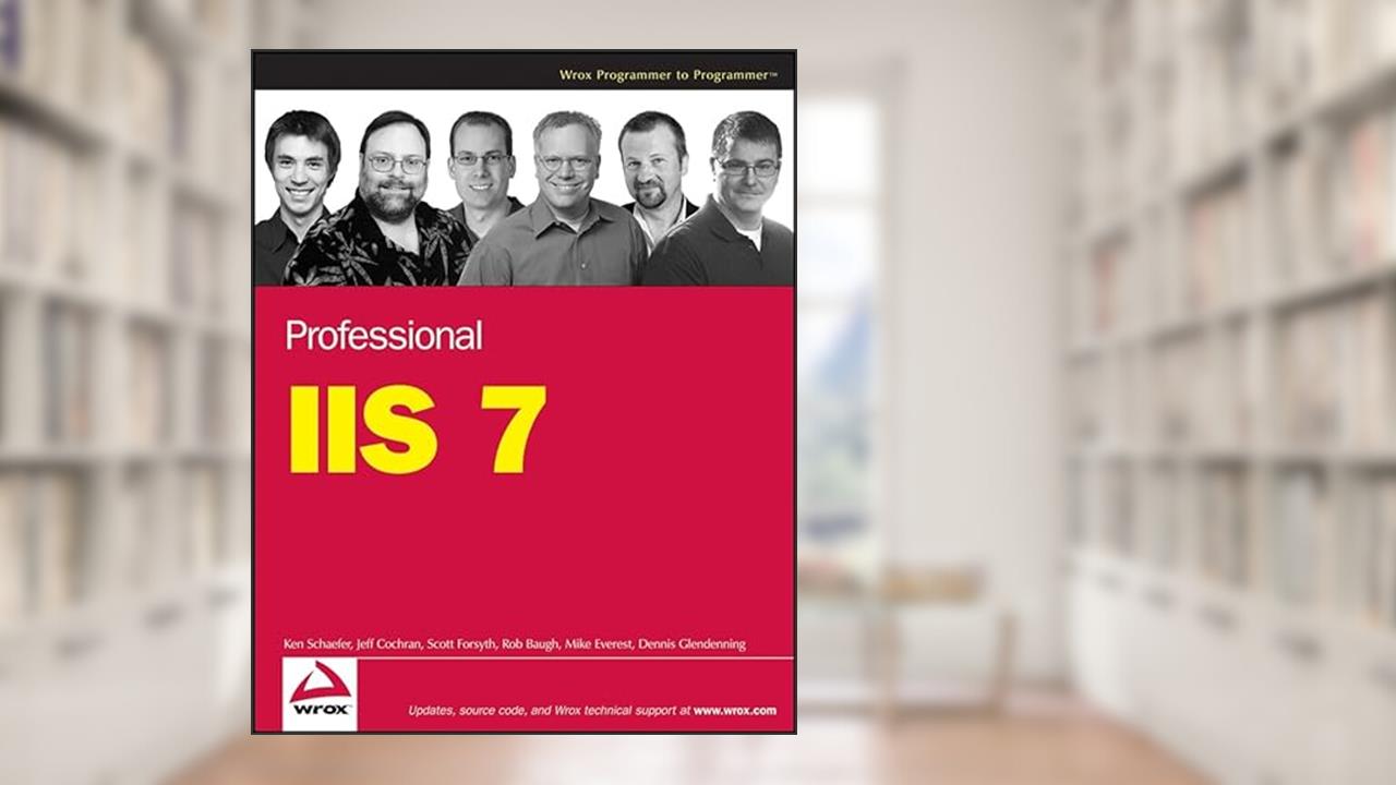 Professional IIS 7, written by Kenneth Schaefer; Jeff Cochran; Scott Forsyth; Rob Baugh; Mike Everest; Dennis Glendenning