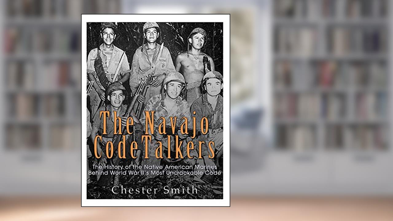 The Navajo Code Talkers: The History of the Native American Marines Behind World War II?s Most Uncrackable Code, written by Chester Smith