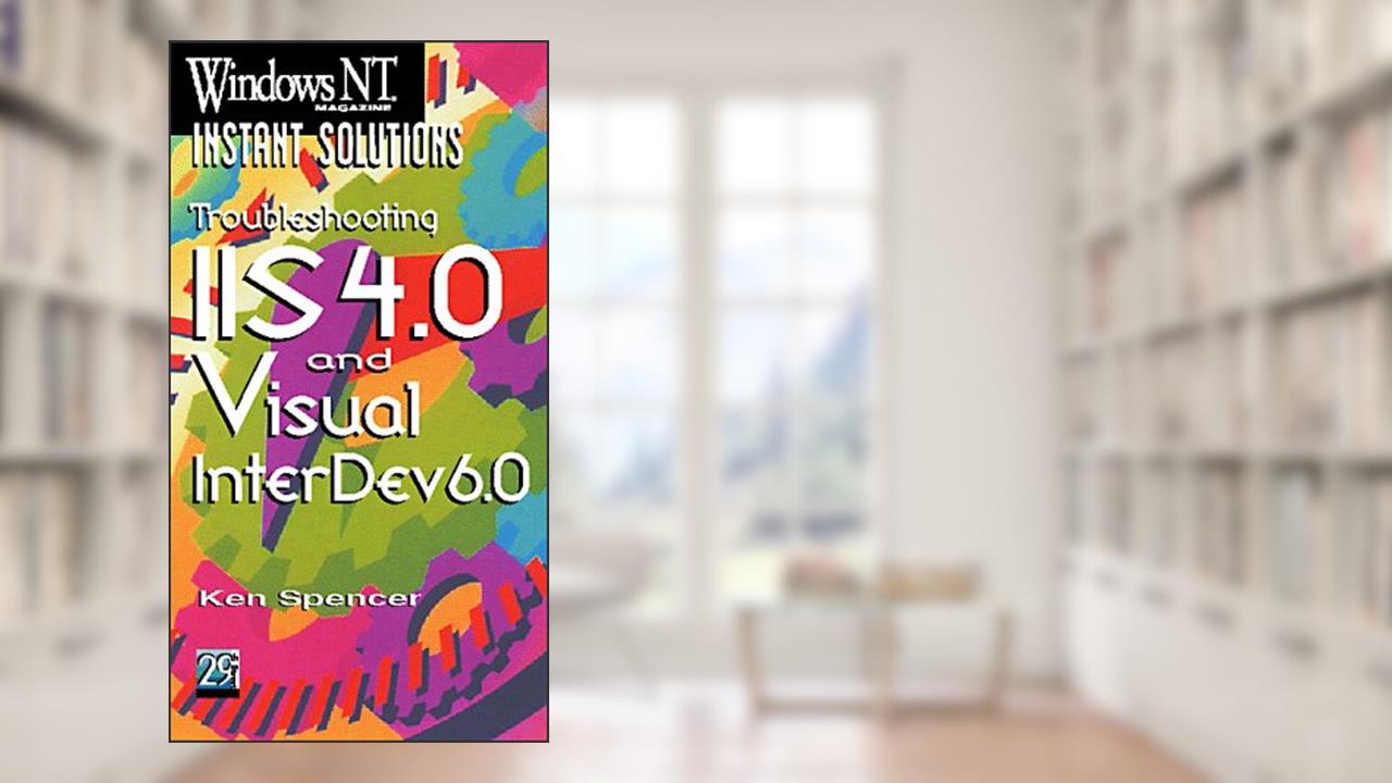 Windows Nt Magazine Instant Solutions: Troubleshooting IIS 4.0 and Visual Interdev 6.0, written by Ken Spencer