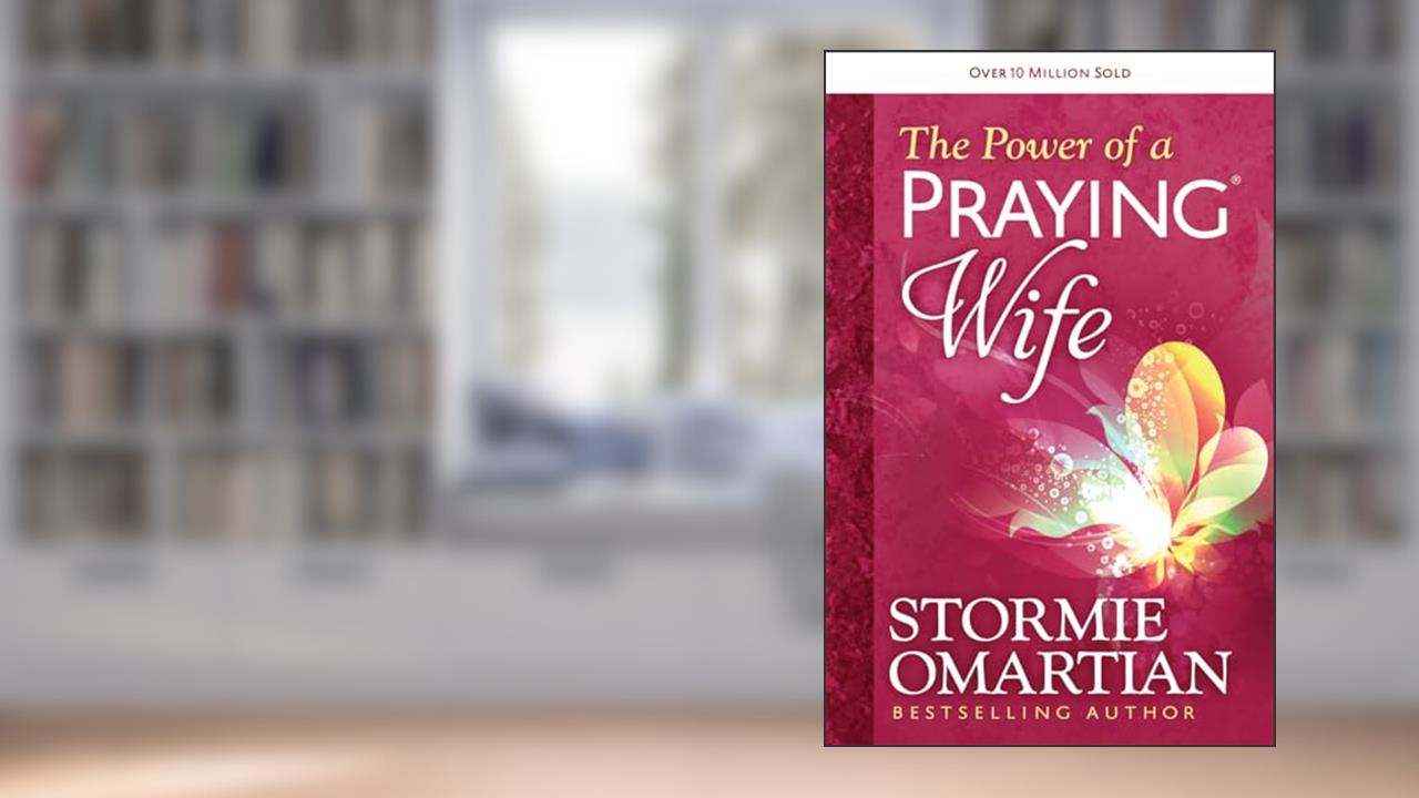 The Power of a Praying Wife, written by Stormie Omartian