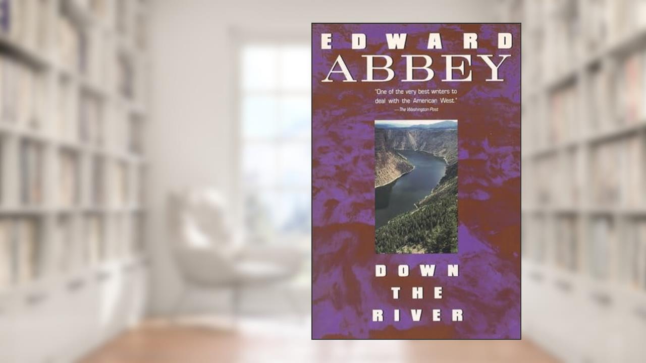 Down the River, written by Edward Abbey