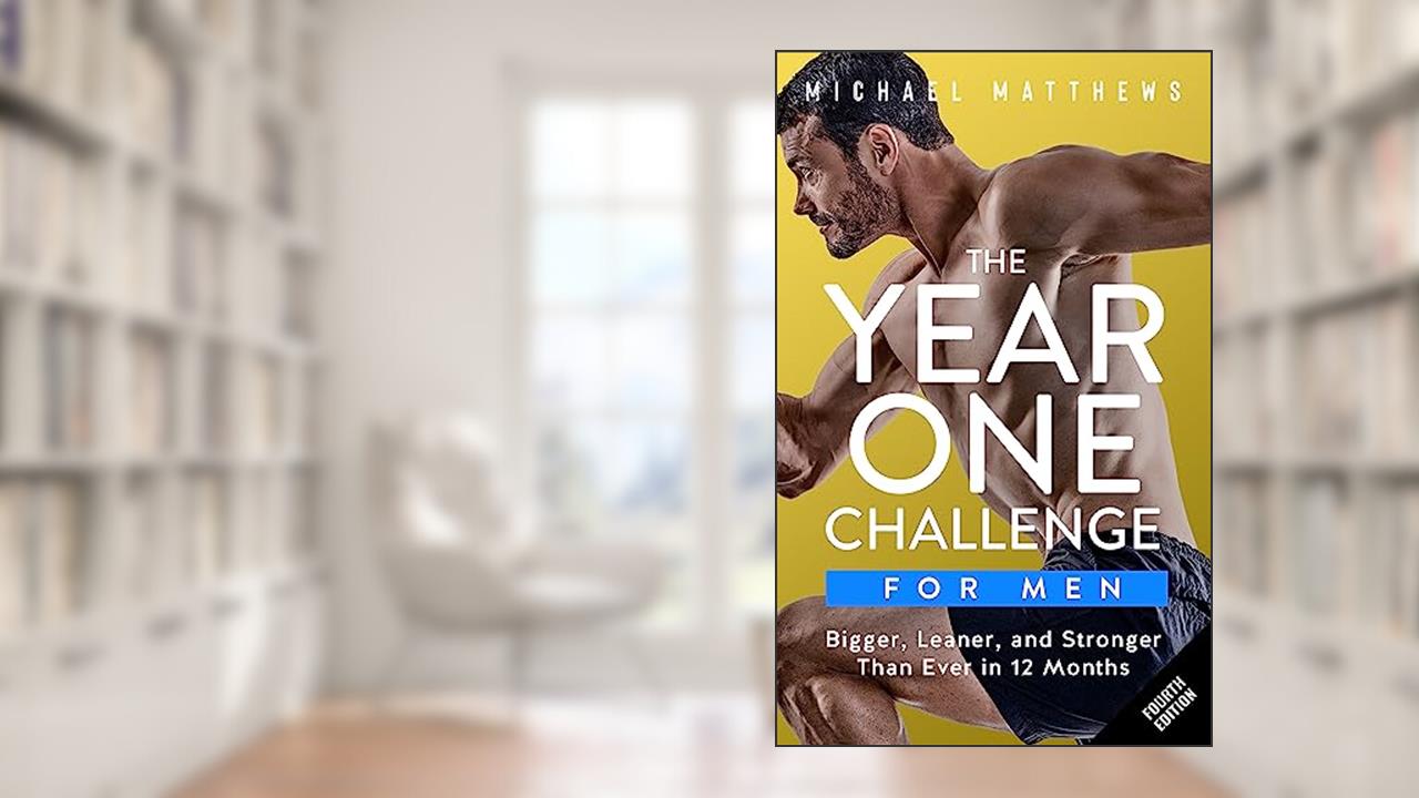 The Year One Challenge for Men: The Official Bigger Leaner Stronger Workout Journal (The Bigger Leaner Stronger Series Book 2), written by Michael Matthews