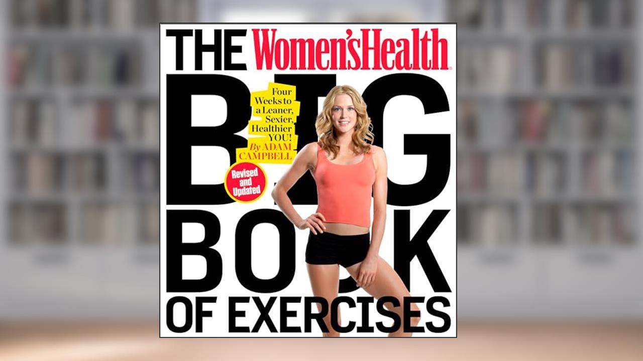 The Women's Health Big Book of Exercises: Four Weeks to a Leaner, Sexier, Healthier You!, written by Adam Campbell; Editors of Women's Health Maga