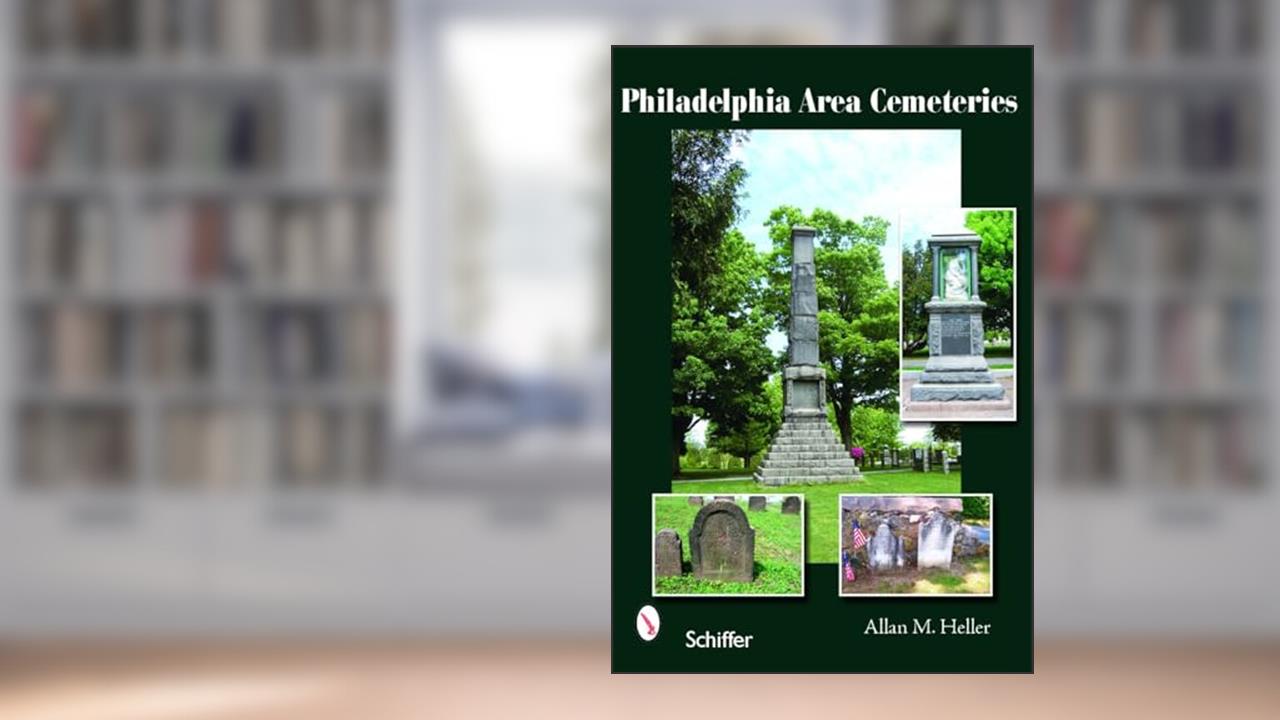 Philadelphia Area Cemeteries, written by Allan M. Heller